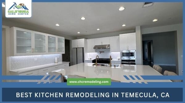 Best Kitchen Remodeling in Temecula CA California Home Center Best Kitchen Remodeling in Temecula CA California Home Center