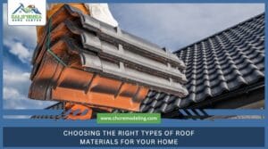 Choosing the Right Types of Roof Materials for Your Home Choosing the Right Types of Roof Materials for Your Home