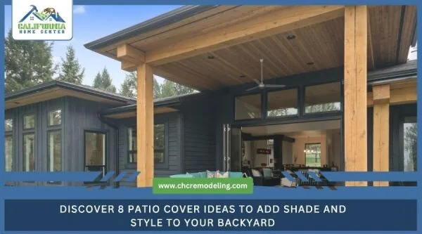 Modern home backyard featuring a large covered patio with a wooden plank ceiling and a ceiling fan, with a text overlay reading "Discover 8 Patio Cover Ideas to Add Shade and Style to Your Backyard" by California Home Center.